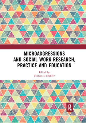 Microaggressions and Social Work Research, Practice and Education - Spencer, Michael S. (Editor)