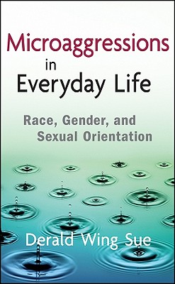 Microaggressions in Everyday Life: Race, Gender, and Sexual Orientation - Sue, Derald Wing, Dr.