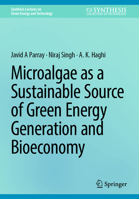 Microalgae as a Sustainable Source of Green Energy Generation and Bioeconomy - Parray, Javid A, and Singh, Niraj, and Haghi, A. K.