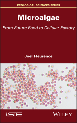 Microalgae: From Future Food to Cellular Factory - Fleurence, Jel