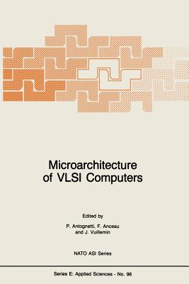 Microarchitecture of VLSI Computers - Antognetti, P (Editor), and Anceau, F (Editor), and Vuillemin, J (Editor)