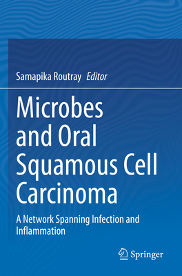 Microbes and Oral Squamous Cell Carcinoma: A Network Spanning Infection and Inflammation - Routray, Samapika (Editor)