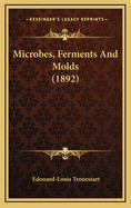 Microbes, Ferments and Molds (1892)