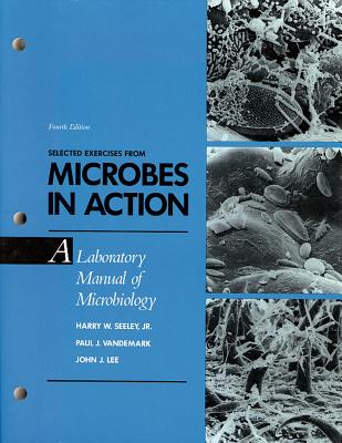 Microbes in Action: A Laboratory Manual of Microbiology - Seeley, Harry W, and Lee, John J, Jr., and Vandemark, Paul J