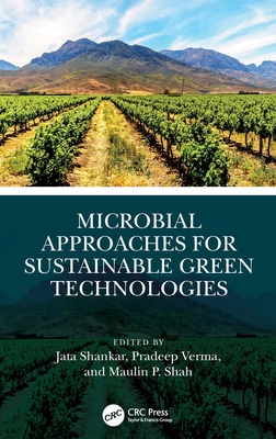 Microbial Approaches for Sustainable Green Technologies - Shankar, Jata (Editor), and Verma, Pradeep (Editor), and Shah, Maulin P (Editor)