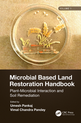 Microbial Based Land Restoration Handbook, Volume 1: Plant-Microbial Interaction and Soil Remediation - Pankaj, Umesh (Editor), and Pandey, Vimal (Editor)