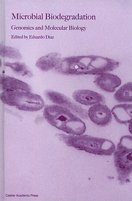 Microbial Biodegradation: Genomics and Molecular Biology - Diaz, Eduardo (Editor)