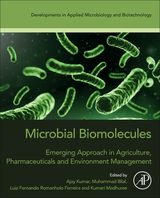 Microbial Biomolecules: Emerging Approach in Agriculture, Pharmaceuticals and Environment Management - Kumar, Ajay (Editor), and Bilal, Muhammad (Editor), and Ferreira, Luiz Fernando Romanholo (Editor)
