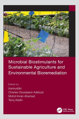 Microbial Biostimulants for Sustainable Agriculture and Environmental Bioremediation - Inamuddin (Editor), and Adetunji, Charles Oluwaseun (Editor), and Ahamed, Mohd Imran (Editor)