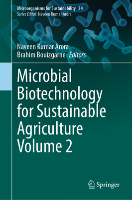 Microbial Biotechnology for Sustainable Agriculture Volume 2 - Arora, Naveen Kumar (Editor), and Bouizgarne, Brahim (Editor)