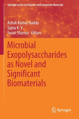 Microbial Exopolysaccharides as Novel and Significant Biomaterials - Nadda, Ashok Kumar (Editor), and K. V., Sajna (Editor), and Sharma, Swati (Editor)
