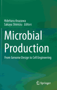 Microbial Production: From Genome Design to Cell Engineering - Anazawa, Hideharu (Editor), and Shimizu, Sakayu (Editor)