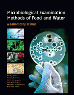 Microbiological Examination Methods of Food and Water: A Laboratory Manual