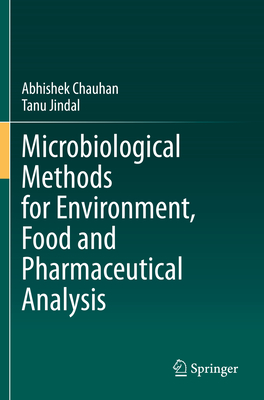 Microbiological Methods for Environment, Food and Pharmaceutical Analysis - Chauhan, Abhishek, and Jindal, Tanu