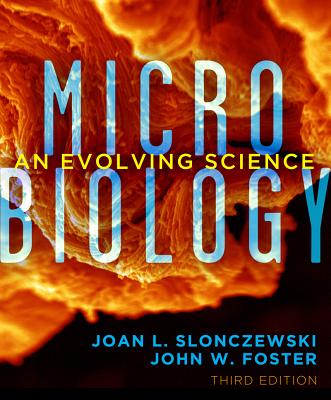 Microbiology: An Evolving Science - Slonczewski, Joan L, and Foster, John W