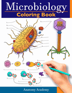 Microbiology Coloring Book: Incredibly Detailed Self-Test Color workbook for Studying Perfect Gift for Medical School Students, Physicians & Chiropractors