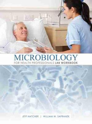 Microbiology for Health Professionals Lab Workbook - Safranek, William, and Hatcher, Jeffrey