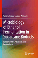 Microbiology of Ethanol Fermentation in Sugarcane Biofuels: Fundamentals, Advances, and Perspectives