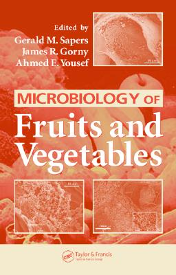 Microbiology of Fruits and Vegetables - Sapers, Gerald M. (Editor), and Gorny, James R. (Editor), and Yousef, Ahmed E. (Editor)