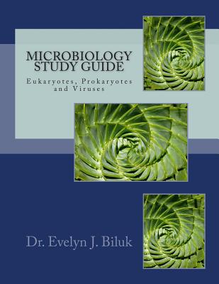 Microbiology Study Guide: Eukaryotes, Prokaryotes and Viruses - Biluk, Dr Evelyn J