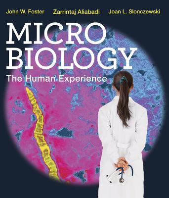 Microbiology: The Human Experience - Foster, John W, and Aliabadi, Zarrintaj, and Slonczewski, Joan L