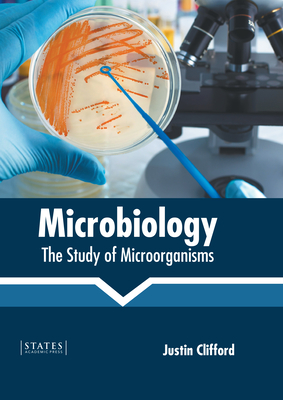 Microbiology: The Study of Microorganisms - Clifford, Justin (Editor)