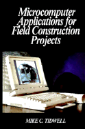 Microcomputer Applications for Field Construction Projects - Tidwell, Mike C, and Wamstad, Robert C