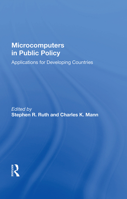Microcomputers in Public Policy: Applications for Developing Countries - Ruth, Stephen R (Editor)