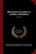 Microcosm of London; or, London in Miniature; Volume 1