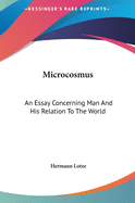 Microcosmus: An Essay Concerning Man and His Relation to the World