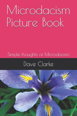 Microdacism Picture Book: Simple thoughts of Microdacism - Clarke, Dave