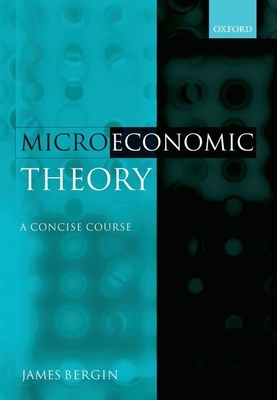 Microeconomic Theory: A Concise Course - Bergin, James, MD