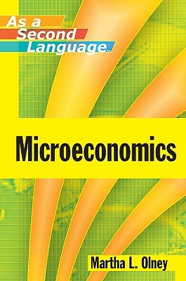 Microeconomics as a Second Language - Olney, Martha L