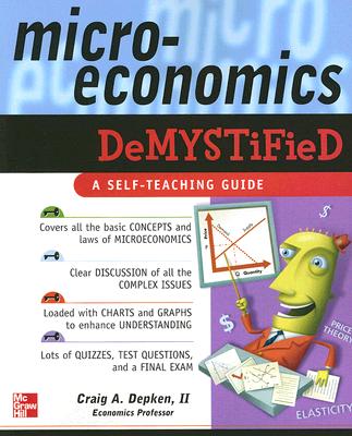 Microeconomics Demystified: A Self-Teaching Guide - Depken, Craig