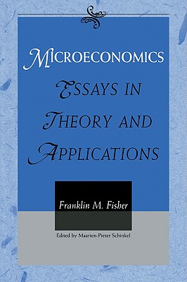 Microeconomics: Essays in Theory and Applications - Fisher, Franklin M, Professor, and Franklin M, Fisher