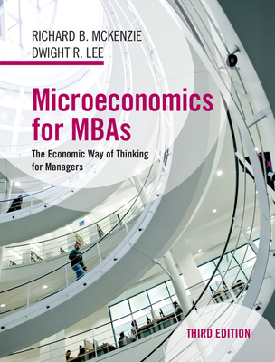 Microeconomics for MBAs: The Economic Way of Thinking for Managers - McKenzie, Richard B., and Lee, Dwight R.