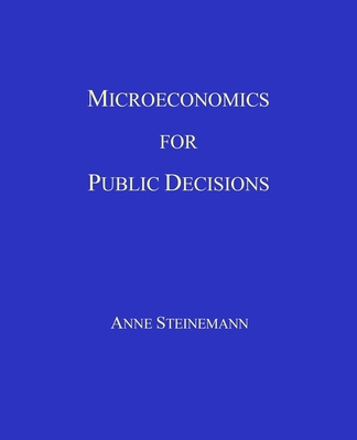 Microeconomics for Public Decisions - Steinemann, Anne