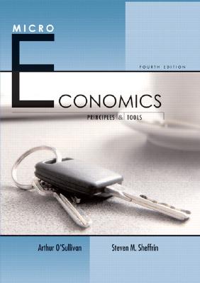 Microeconomics: Principles and Tools - O'Sullivan, Arthur, and Sheffrin, Steven M