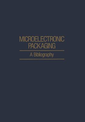 Microelectronic Packaging: A Bibliography - Agajanian, A H