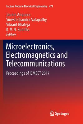 Microelectronics, Electromagnetics and Telecommunications: Proceedings of ICMEET 2017 - Anguera, Jaume (Editor), and Satapathy, Suresh Chandra (Editor), and Bhateja, Vikrant (Editor)