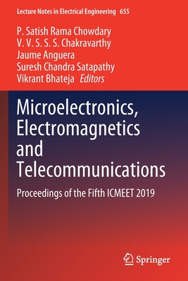 Microelectronics, Electromagnetics and Telecommunications: Proceedings of the Fifth Icmeet 2019 - Chowdary, P Satish Rama (Editor), and Chakravarthy, V V S S S (Editor), and Anguera, Jaume (Editor)