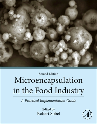 Microencapsulation in the Food Industry: A Practical Implementation Guide - Sobel, Robert (Editor)