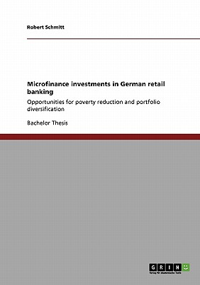 Microfinance investments in German retail banking: Opportunities for poverty reduction and portfolio diversification - Schmitt, Robert