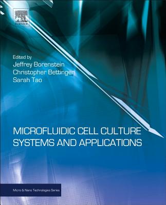 Microfluidic Cell Culture Systems - Bettinger, Christopher (Editor), and Borenstein, Jeffrey T (Editor), and Tao, Sarah L (Editor)
