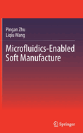 Microfluidics-Enabled Soft Manufacture