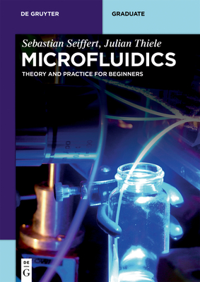 Microfluidics: Theory and Practice for Beginners - Seiffert, Sebastian, and Thiele, Julian