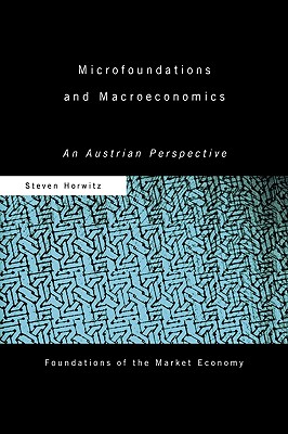 Microfoundations and Macroeconomics: An Austrian Perspective - Horwitz, Steven