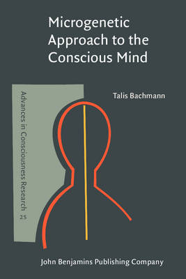 Microgenetic Approach to the Conscious Mind - Bachmann, Talis