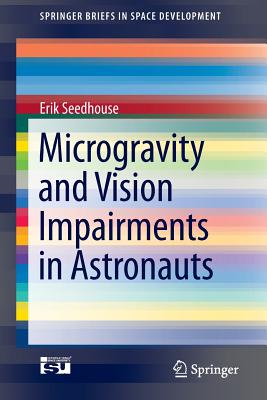 Microgravity and Vision Impairments in Astronauts - Seedhouse, Erik