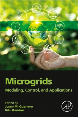 Microgrids: Modeling, Control, and Applications - Guerrero, Josep M (Editor), and Kandari, Ritu (Editor)